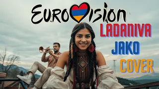 Ladaniva-Jako #eurovision cover Армения 2024🇦🇲