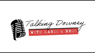 Talking Downey with Mario and Eric (Episode #1)