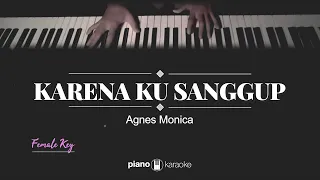 Karena Ku Sanggup (Female Key) Agnes Monica (Karaoke Piano Cover)