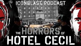 The Horrors of Hotel Cecil | Iconoblast Podcast | Ep.77