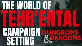 The World of Tehr'Ental - D&D Campaign Setting