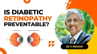 Is Diabetic Retinopathy Preventable? | Dr V Mohan