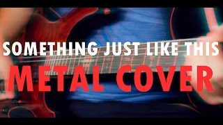 The Chainsmokers & Coldplay - SOMETHING JUST LIKE THIS (Rock/Metal Cover)