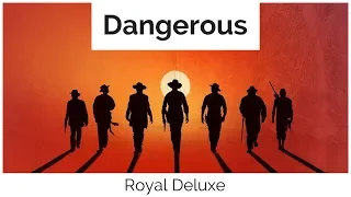 Royal Deluxe - Dangerous [ Lyrics ] (The Magnificent Seven Official Trailer Music)