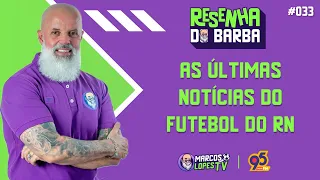 🟣 RESENHA DO BARBA #033 | AS ÚLTIMAS NOTÍCIAS DO FUTEBOL DO RN