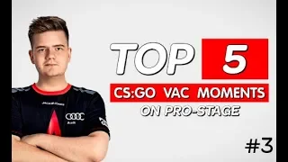 ТОП 5 VAC МОМЕНТОВ НА PRO-СЦЕНЕ В CS:GO #3