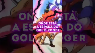 ONDE ESTÁ A ESPADA DE GOL D ROGER #onepiece #onepieceshorts #shorts #anime #goldroger #shanks #luffy