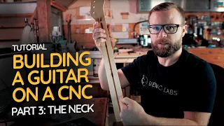 Building a Guitar on a CNC - Part 3: The Neck