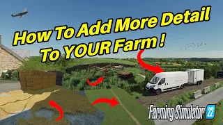 HOW TO ADD MORE DETAIL TO YOUR FARM... ! | Farming Simulator 22