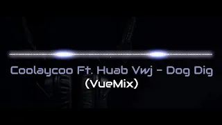 Coolaycoo Ft. Huab Vwj - Dog Dig (VueMix_Remake)