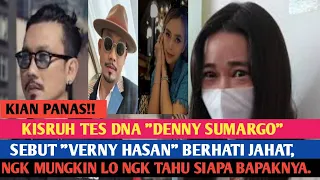 VIRAL!! KISRUH DNA "DENNY SUMARGO" SEBUT "VERNY HASAN" BERH4TI JAH4T, LO TAHU  SI4PA BAP4KNYA.