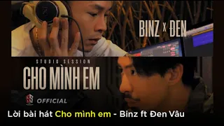 BINZ x ĐEN - CHO MÌNH EM (Studio Session) + Lyrics