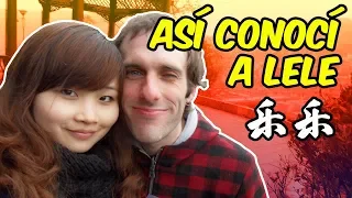 CÓMO CONOCÍ a mi ESPOSA CHINA