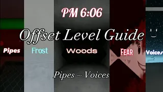 PM 6:06 | Offset Level Guide (Pipes to Voices)