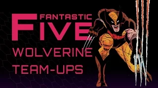 5 Best Wolverine Team-Ups - Fantastic Five