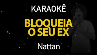 Bloqueia Seu Ex - Nattan (Karaokê Version)