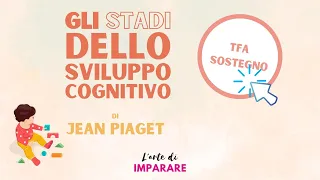 Gli Stadi dello Sviluppo Cognitivo di Piaget - TFA Sostegno e Concorso docenti