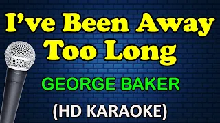 I'VE BEEN AWAY TOO LONG - George Baker (HD Karaoke)