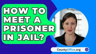 How To Meet A Prisoner In Jail? - CountyOffice.org