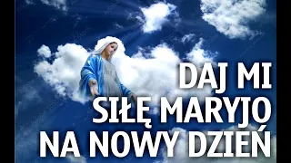Modlitwa poranna do Maryi - daj mi siłę Maryjo na nowy dzień