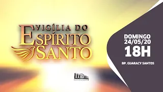 Vigília do Espírito Santo - 24/05/20 - 18h - Bp Guaracy Santos