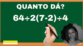 64 ÷2(7-2) ÷ 4=❓ Consegue resolver?