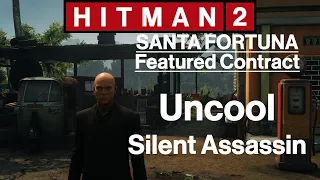 Hitman 2: Santa Fortuna - Featured Contract - Uncool - Silent Assassin