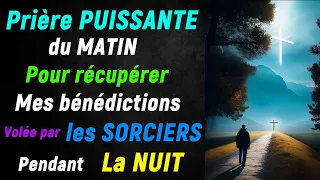 Prière PUISSANTE du MATIN pour Recupérer toutes Vos Bénédictions volée par les sorciers LA nuit