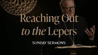 Reaching Out to the Lepers - Bishop Barron's Sunday Sermon