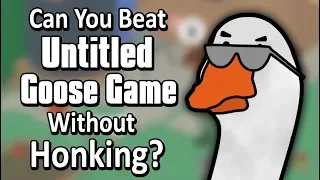 Can You Beat Untitled Goose Game Without Honking?