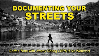 Documenting YOUR Streets (Live Webinar) - Coffee Time with Jimmy Cheng