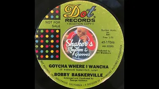 Bobby Baskerville • Gotcha Where I Wancha • from 1968 on DOT #45-17066