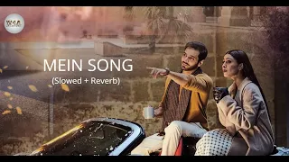 Mein Song 🎶 (Slowed + Reverb) | Asim Azhar | Wahaj Ali | Ayeza Khan | Lofi |
