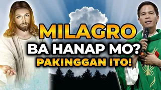 MILAGRO BA HANAP MO? PANUORIN ITO! | HOMILY | FATHER FIDEL ROURA