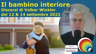 BAMBINO INTERIORE - TALO® Meditation Academy - Discorsi di Volker Winkler - 12 e 14 settembre 2023