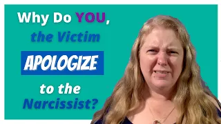 Why Do You, the Victim, Apologize to the Narcissist?