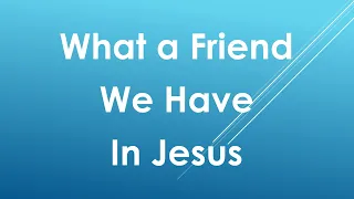 What a Friend We Have In Jesus