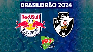 BRAGANTINO X VASCO - PELA 2ª RODADA DO BRASILEIRÃO 2024.