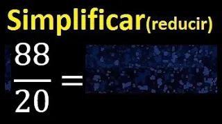 simplificar 88/20 simplificado, reducir fracciones a su minima expresion simple irreducible