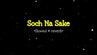 Soch Na Sake(Slowed+Reverb)- lofi remake | AIRLIFT | mrx music |