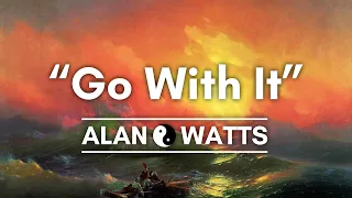 Just Go With It - Alan Watts