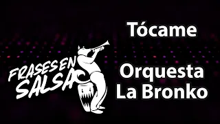 Tocame letra - Orquesta la bronko (Frases en Salsa)