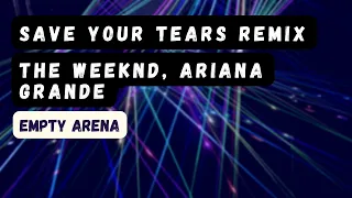 save you tears remix - the weeknd, ariana grande empty arena