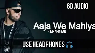 Aaja Ve Mahiya - Imran Khan | (8D Audio) | Use Headphones 🎧 | Trending One