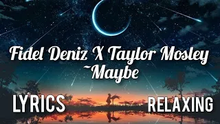 Fidel Deniz X Taylor Mosley - Maybe | Lyrics |Music Game Skills#relaxingmusic #relaxing