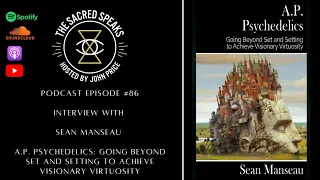 86: Sean Manseau – A.P. Psychedelics: Going Beyond Set and Setting to Achieve Visionary Virtuosity