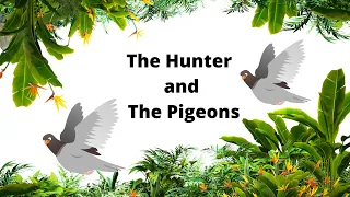 The Hunter and the Pigeons / Best learning & moralshort stories for kids in english / myshortstories