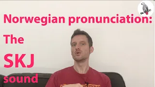 Norwegian pronunciation: the SKJ sound