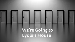 We're Going to Lydia's House - Pastor Josh Herring