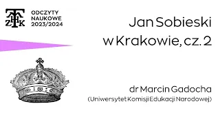 Jan Sobieski w Krakowie | dr Marcin Gadocha